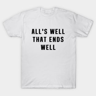 All's well that ends well T-Shirt